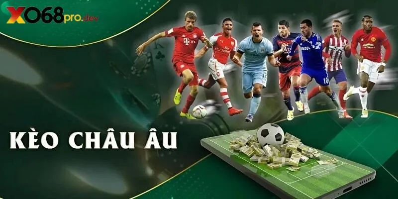 Kèo Châu Âu bóng đá mở ra cơ hội kiếm tiền đầy hứa hẹn