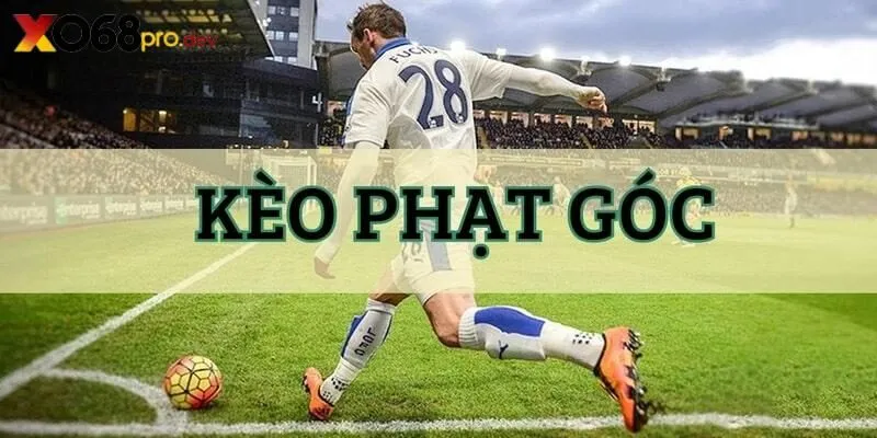 Kèo phạt góc tạo nên trải nghiệm giải trí thú vị trong bóng đá