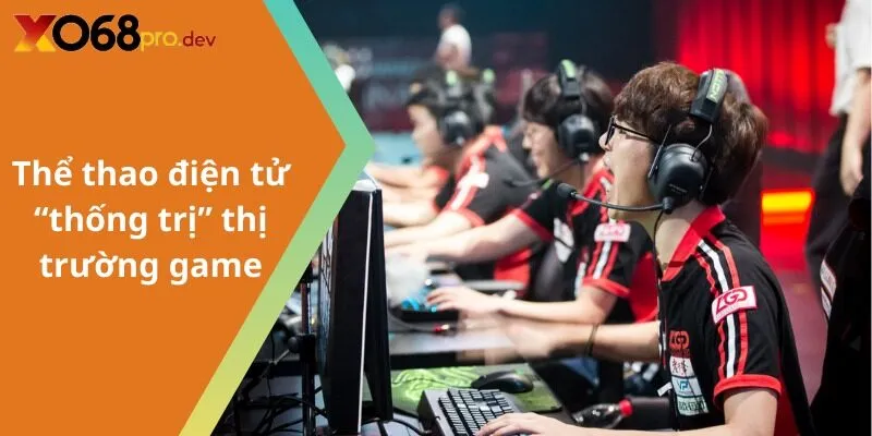 Thể thao điện tử “thống trị” thị trường game
